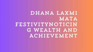 Dhana Laxmi Mata Festivity Noticing Wealth and Achievement