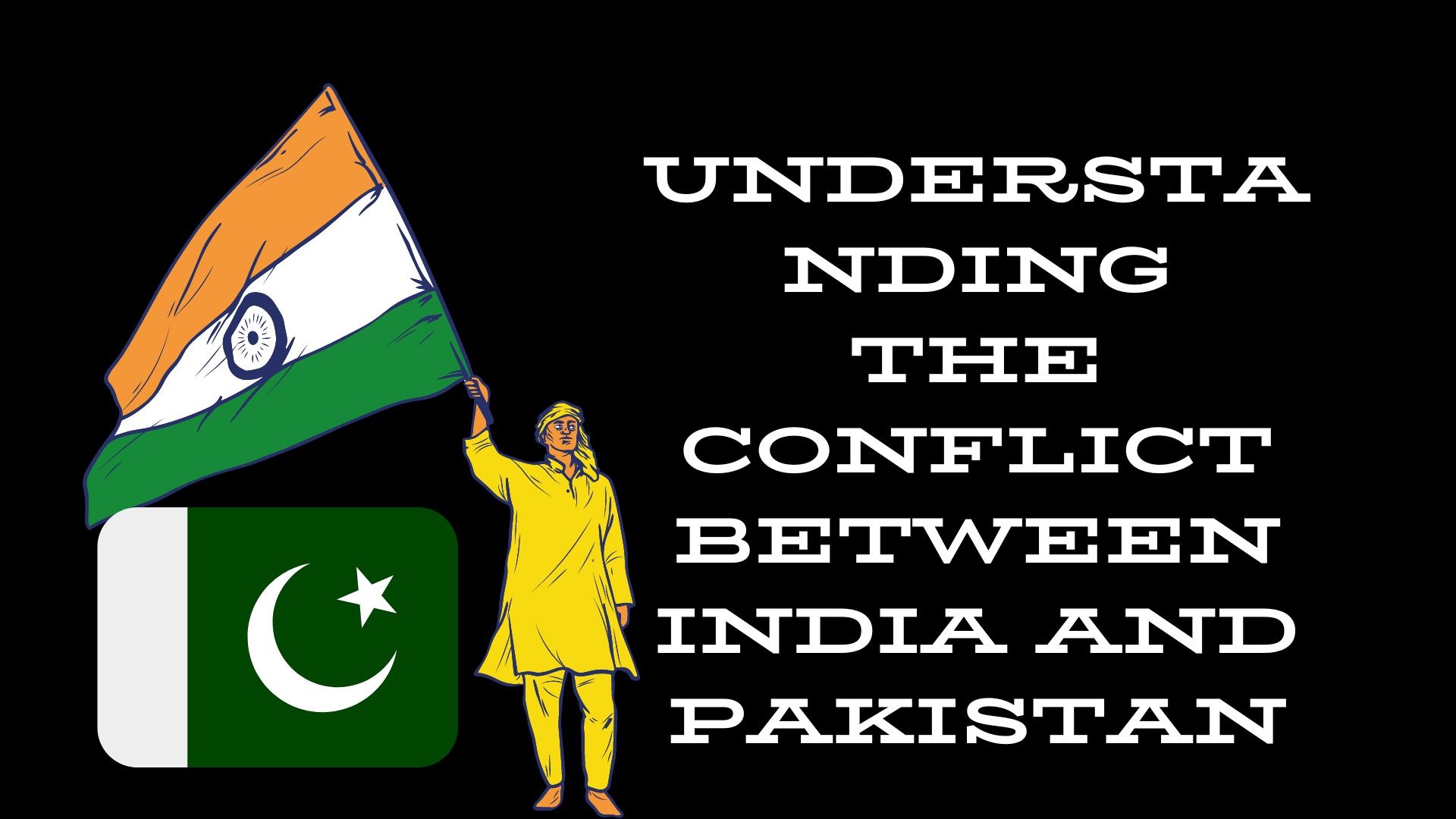 Understanding the Conflict Between India and Pakistan