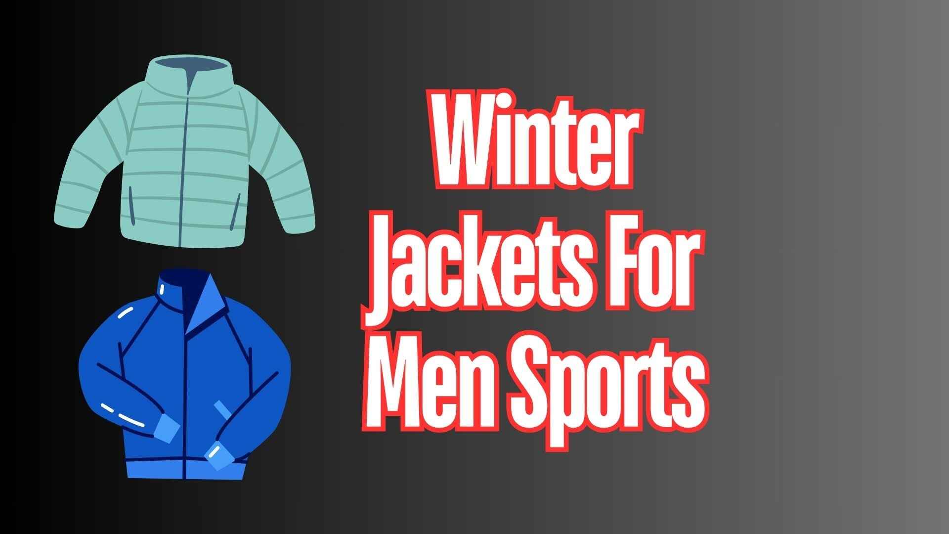 Best Winter Jackets For Men Sports
