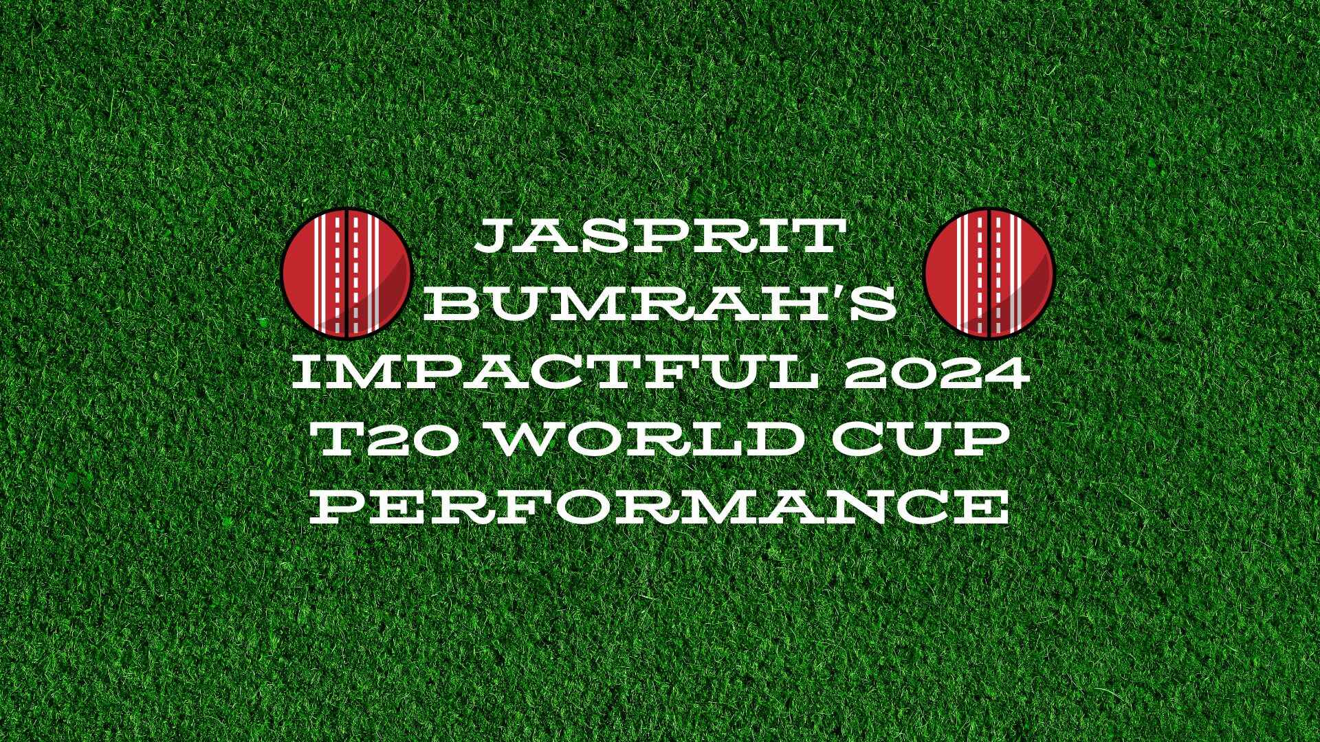 Jasprit Bumrah's Impactful 2024 T20 World Cup Performance